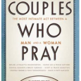 Book Review: “Couples Who Pray” by Squire Rushnell and Louise Duart On occasions we find books that change us. Books that cause us to reflect on our own thoughts and actions. Books that challenge us to evaluate our own ideals. “Couples...