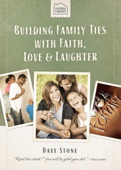 Building Family ties, with Faith, Love, & Laughter