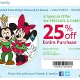 25% Off at Disney Stores. Ends 11/12/12 Friends and family event at Disney Stores. 25% off you entire purchase with coupon or coupon code (DISNEYPAL). This deal expires November 12, 2012.