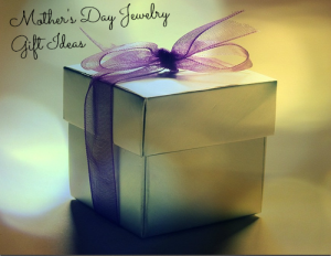 Mother's Day Jewelry Gift Ideas