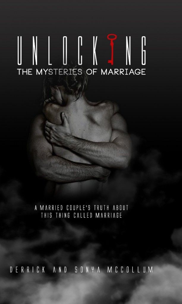 Unlocking the Mysteries of Marriage: A Married Couple's Truth About This Thing Called Marriage by Derrick and Sonya McCollum