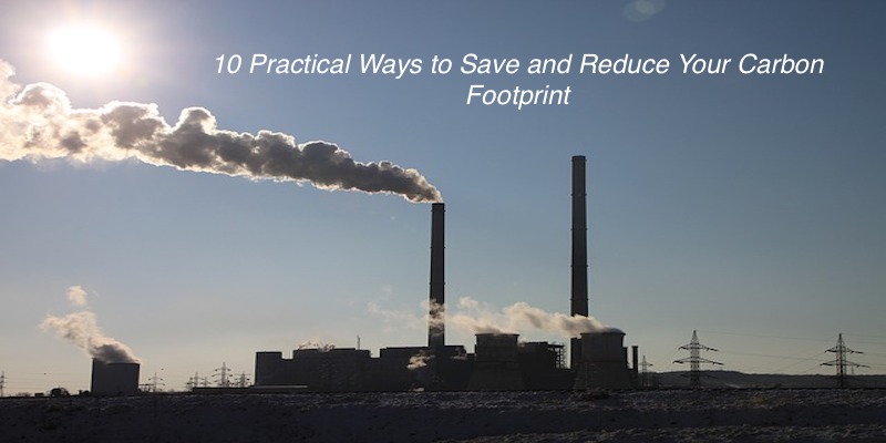 10 Practical Ways to Save and Reduce Your Carbon Footprint