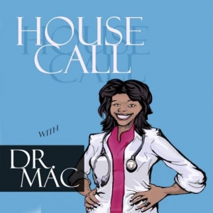 House call with Dr. Mac #podcast #health #healthyliving