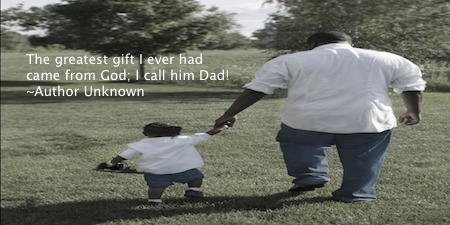 Father #quote: The greatest gift I ever had Came from God; I call him Dad! ~Author Unknown
