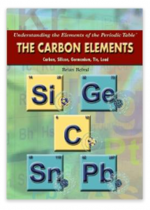 Get kids excited about science with: The Carbon Elements: Carbon, Silicon, Germanium, Tin, Lead (Understanding the Elements of the Periodic Table)
