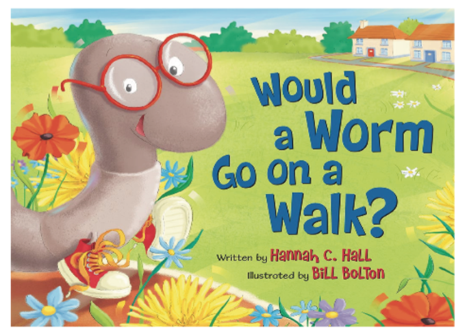 "Would A Worm Go on a Walk" by Hannah C. Hall