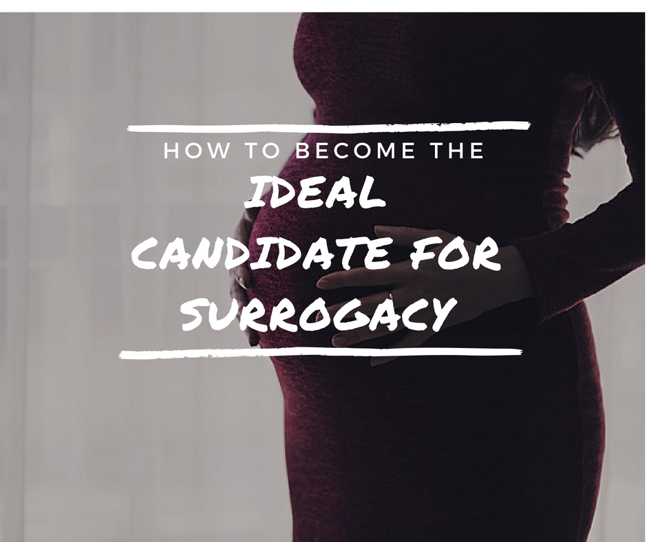 How to become the ideal candidate for surrogacy.