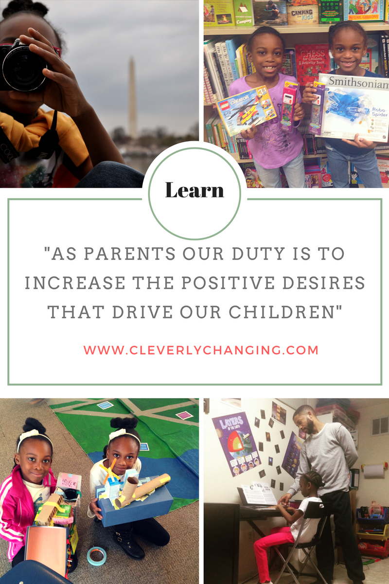 Our duty as parents is to increase the positive desires that drive our children.