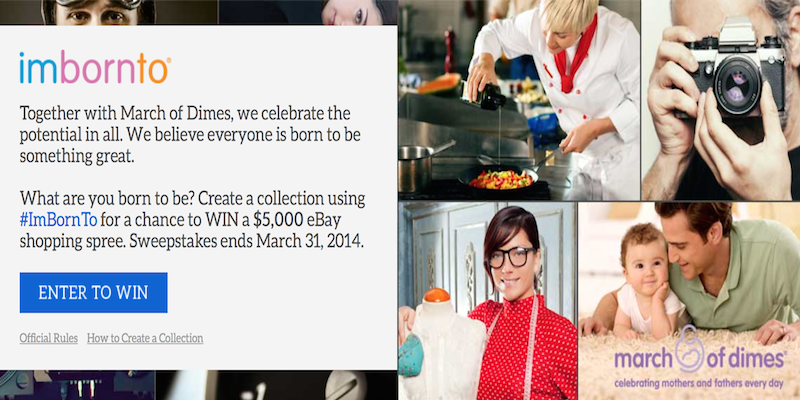 Create eBay #ImBornTo collections to raise money for March of Dimes Sweepstakes ends March 31, 2014
