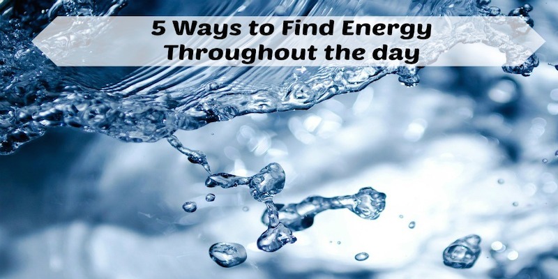 Water - 5 Ways to Find Energy Throughout the day