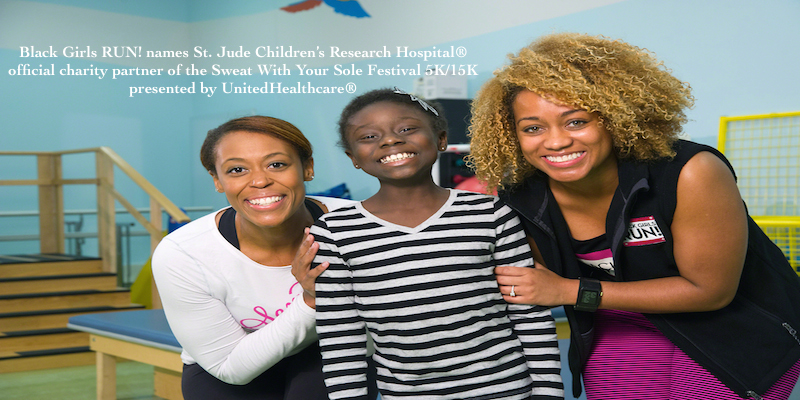 Black Girls RUN! names St. Jude Children’s Research Hospital® official charity partner of the Sweat With Your Sole Festival 5K/15K presented by UnitedHealthcare®