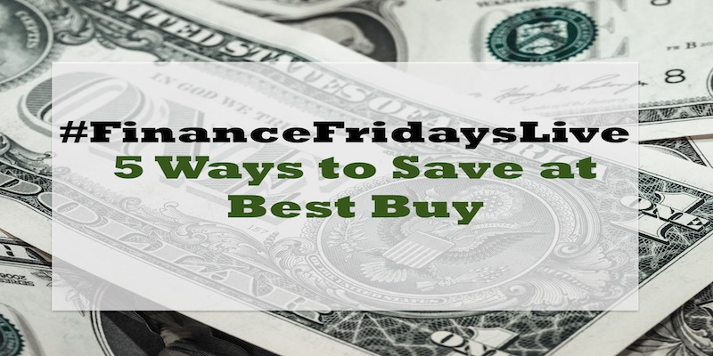 Finance Friday Live "5 Ways to Save At Best Buy"