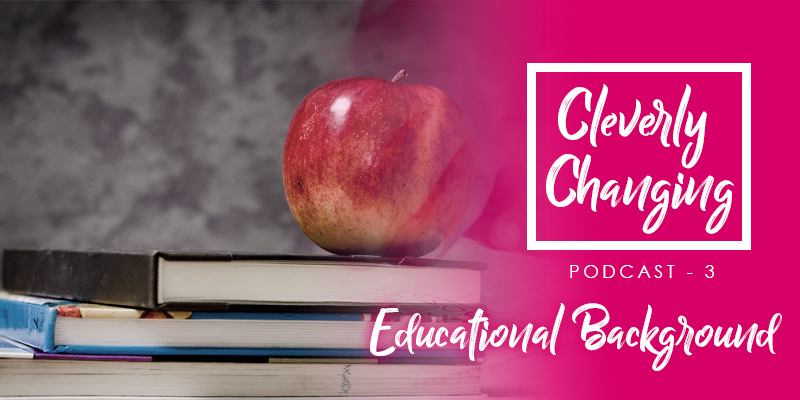 CleverlyChanging podcast - Our Educational Experience