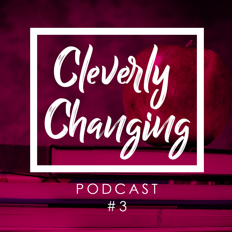 CleverlyChanging podcast - Our Educational Experience 