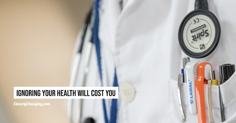 Ignoring your health will cost you