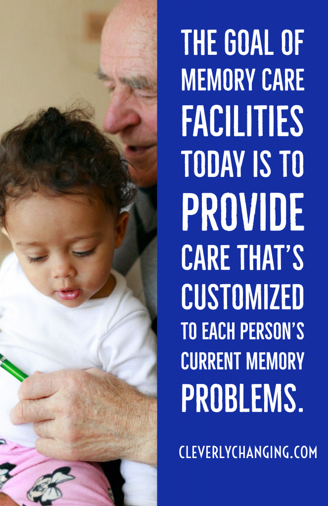 The goal of memory care facilities today is to provide care that’s customized to each person. It also takes their current memory problems into consideration