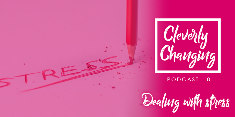 The CleverlyChanging Podcast #8 tells familes real tips on how to cope with stress
