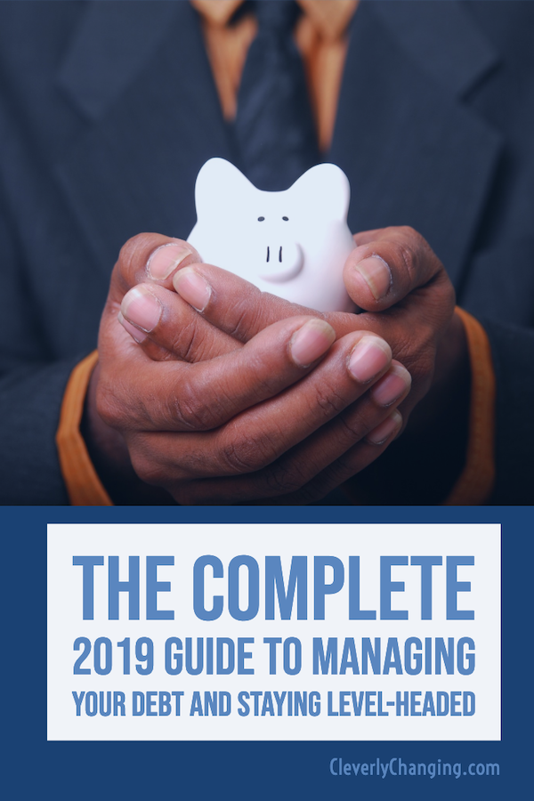 The Complete 2019 Guide to Managing Your Debt and Keeping Level-Headed