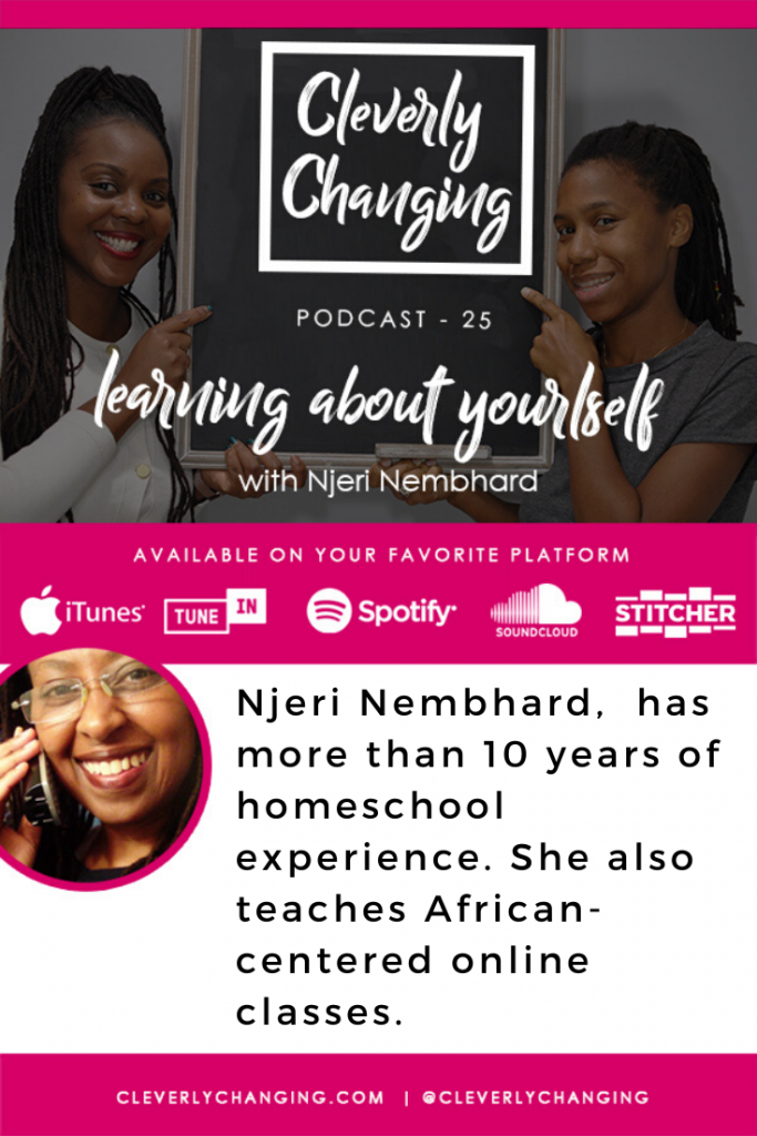 A Homeschool Journey With Njeri Nembhard - Learning about yourself | The Cleverly Changing Podcast Episode 25