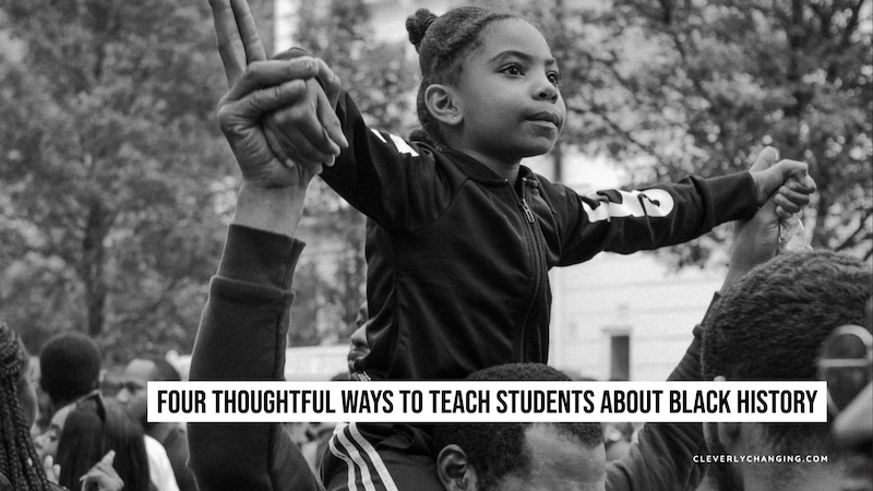 A black blogger and mom shares Four Thoughtful Ways to Teach Students About Black History