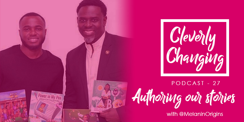 Louie and Frank from Melanin Origins discuss creating and authoring books and curriculum for youth | the Cleverly Changing Podcast Episode 27