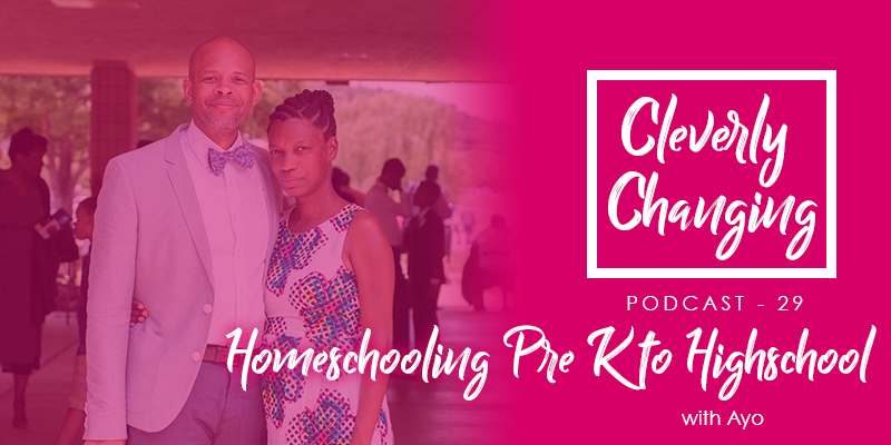 Homeschooling preschool through high school with Ayo on the Cleverly Changing Podcast