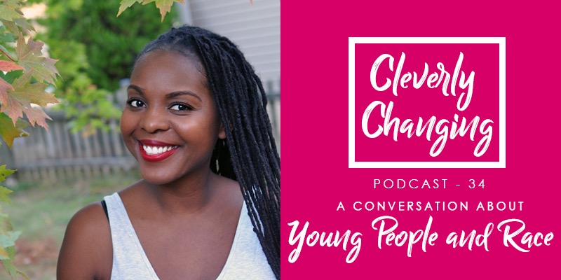 Young People and Race | The Cleverly Changing Podcast