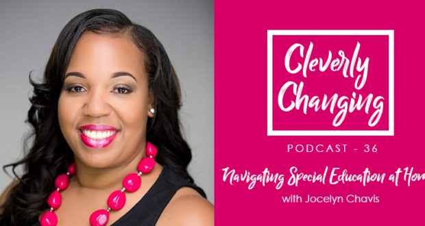 Navigating Special Education at Home | Lesson 36 on the Cleverly Changing Podcast