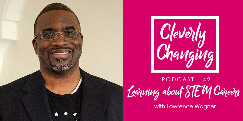 Learning about STEM Careers | Lesson 42 | The CleverlyChanging Podcast