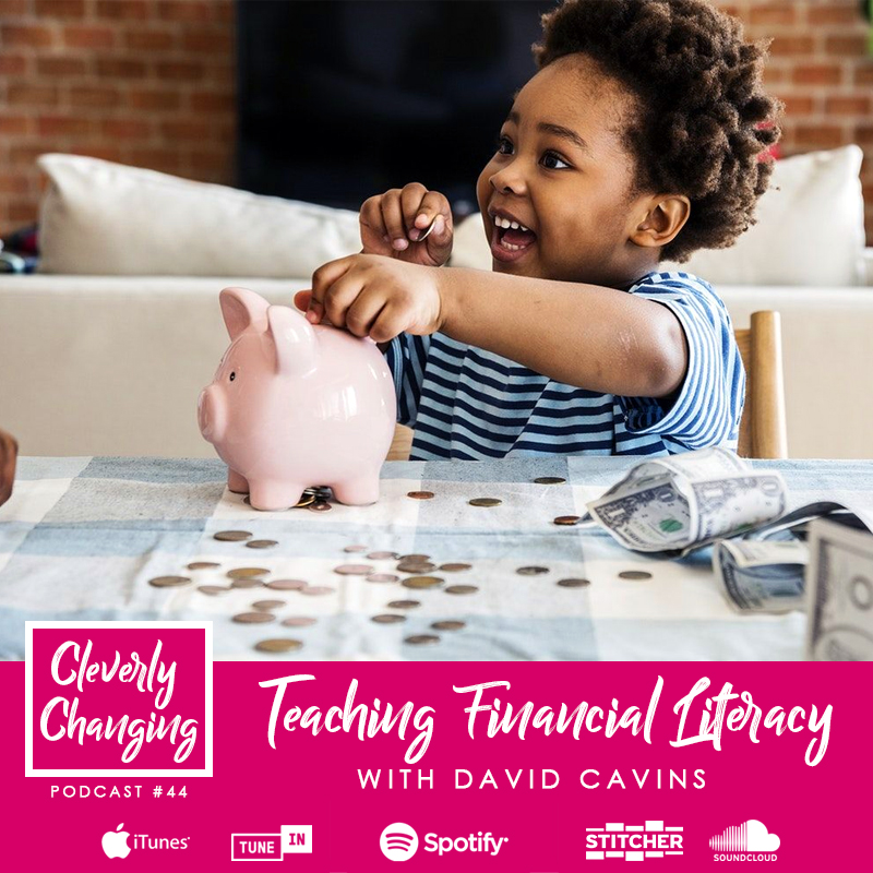 Teaching Financial Literacy | The CleverlyChanging Podcast 44