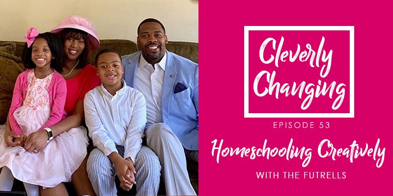 Homeschooling Creatively | Lesson 53 | The Cleverly Changing Homeschool Podcast