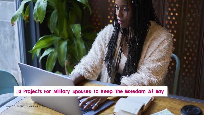 10 Projects For Military Spouses To Keep The Boredom At Bay During Deployment 