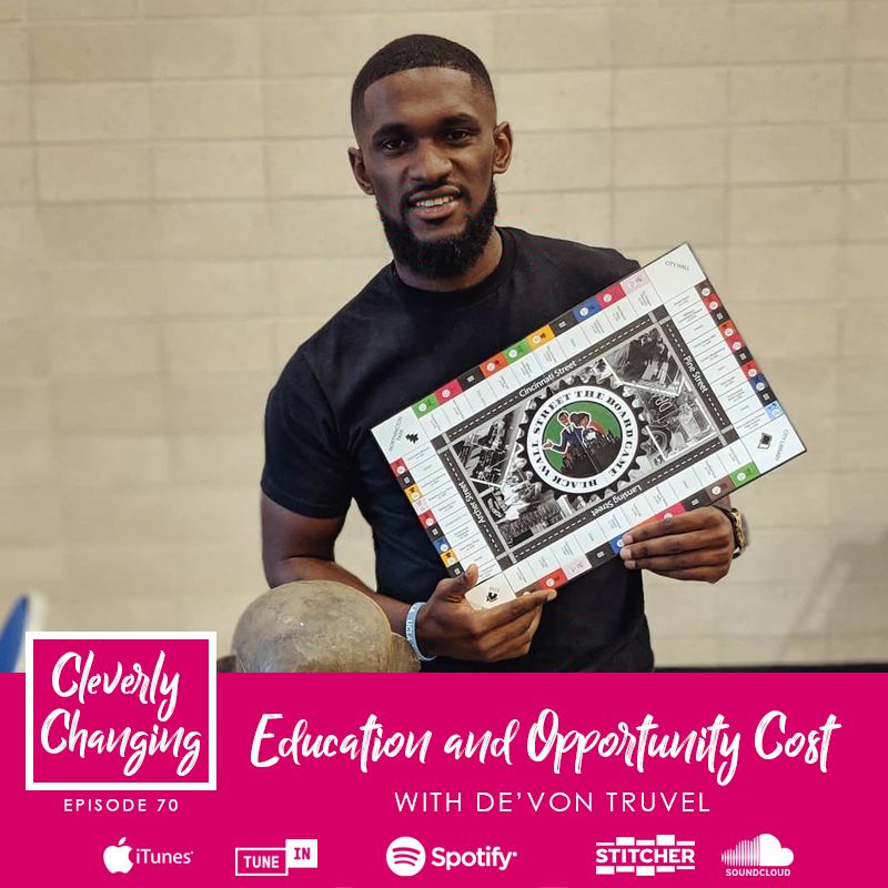Education and Opportunity Cost Lesson 70 Black teacher De'Von and co-creator of the board game Play Black Wall St. Tune in and listen to the Cleverly Changing Podcast.