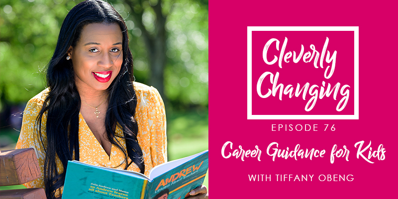 Tiffany Obeng joins the CleverlyChanging Podcast as a guest on episode 76 and discusses how she was mentored and why she writes children's books.