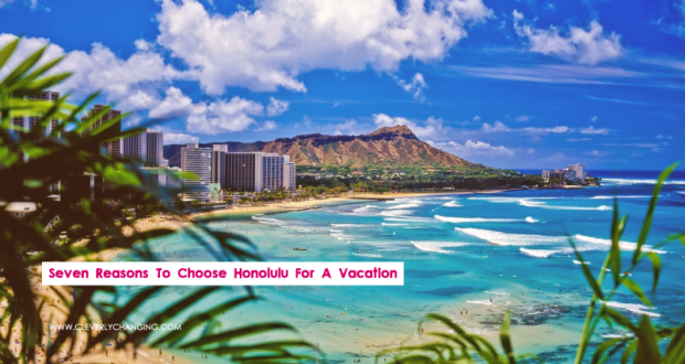 Seven Reasons To Choose Honolulu For A Vacation