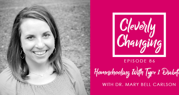 Learning more about Homeschooling a Type 1 Diabetic Child on the CleverlyChanging Podcast.