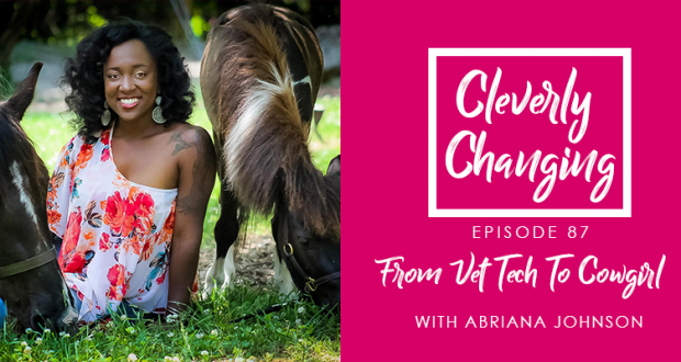 Cowgirl Camryn Giveaway and Abriana Johnson talks about going from a veterinarian to cowgirl on Cleverly Changing Podcast