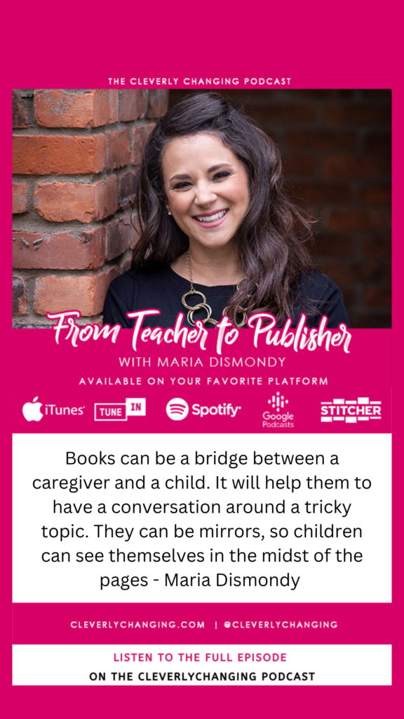 Books can be a bridge between a caregiver and a child. Quote from Maria Dismondy a guest on the Cleverly Changing Podcast