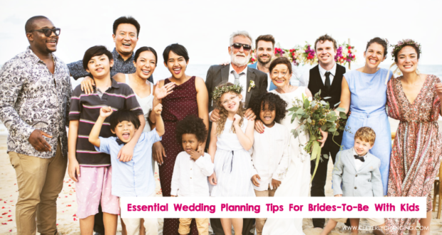 Essential Wedding Planning Tips For Brides-To-Be With Kids 