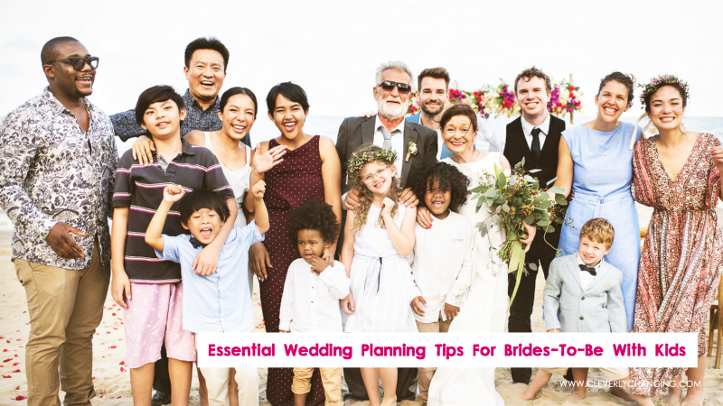 Essential Wedding Planning Tips For Brides-To-Be With Kids 