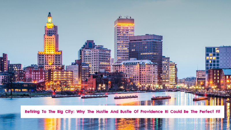 Retiring To The Big City: Why The Hustle And Bustle Of Providence RI Could Be The Perfect Fit