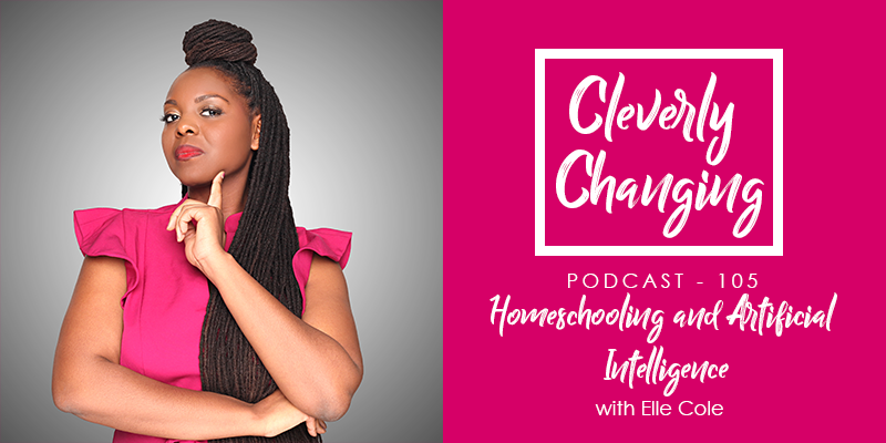 Ep 105 homeschooling and ai on Cleverly Changing
