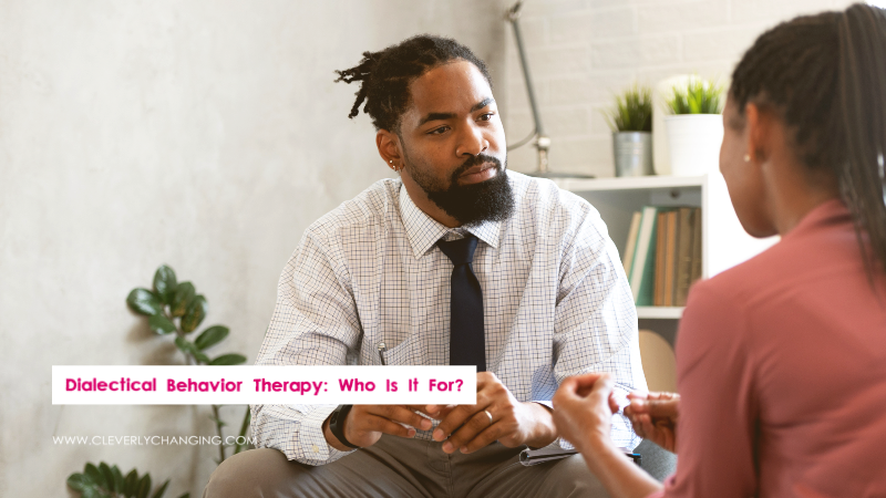 Dialectical Behavior Therapy: Who Is It For?
