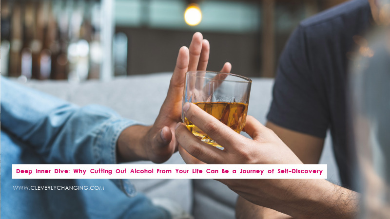 Deep Inner Dive: Why Cutting Out Alcohol From Your Life Can Be a Journey of Self-Discovery