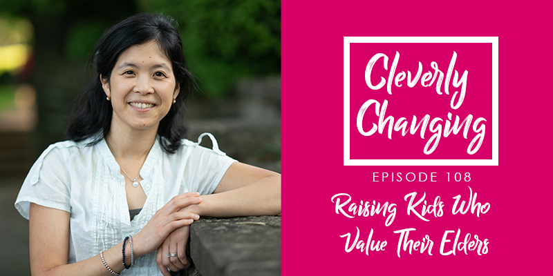 Raising grandchildren to value their grandparents with Isabel Tom on Cleverly Changing Podcast